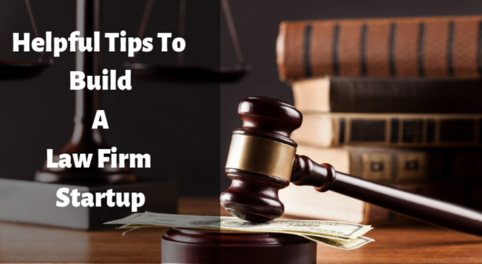 7 Helpful Tips To Build A Law Firm Startup